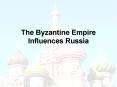 The Byzantine Empire Influences Russia PowerPoint PPT Presentation