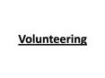 Volunteering PowerPoint PPT Presentation