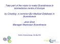 Take part of the vision to make Scandinavia to biomedicine centre of Europe by Creating a common Bio Medical Database in Scandinavia  Jens Gran Manager Medcoast Scandinavia   Stratinc Seminar Monday, 24th May 2004 PowerPoint PPT Presentation