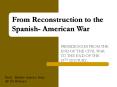 From Reconstruction to the Spanish- American War PowerPoint PPT Presentation