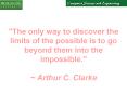 "The only way to discover the limits of the possible is to go beyond them into the impossible."  ~ Arthur C. Clarke PowerPoint PPT Presentation