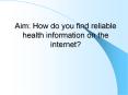Aim: How do you find reliable health information on the internet? PowerPoint PPT Presentation