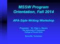 MSSW Program Orientation, Fall 2014 APA-Style Writing Workshop Presenter:  Dr. Stan L. Bowie The University of Tennessee College of Social Work Knoxville, Tennessee PowerPoint PPT Presentation