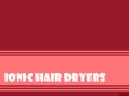 Ionic hair dryers PowerPoint PPT Presentation