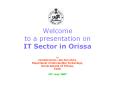 Welcome to a presentation on IT Sector in Orissa PowerPoint PPT Presentation