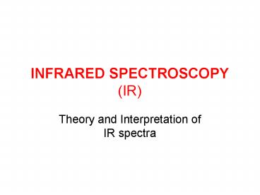 INFRARED SPECTROSCOPY (IR)