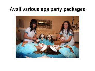 Avail various spa party packages