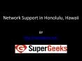 Network Support in Honolulu, Hawaii PowerPoint PPT Presentation