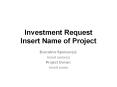 Investment Request Insert Name of Project PowerPoint PPT Presentation