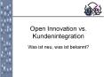 Open Innovation vs. Kundenintegration PowerPoint PPT Presentation