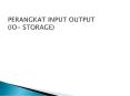 PERANGKAT INPUT OUTPUT (IO- STORAGE) PowerPoint PPT Presentation