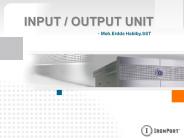 INPUT / OUTPUT UNIT