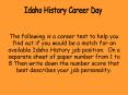The following is a career test to help you find out if you would be a match for an available Idaho History job position. On a separate sheet of paper number from 1 to 8 Then write down the number score that best describes your job personality. PowerPoint PPT Presentation