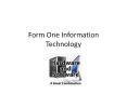 Form One Information Technology PowerPoint PPT Presentation