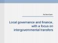 Local governance and finance, with a focus on intergovernmental transfers PowerPoint PPT Presentation
