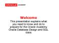 This presentation explains what you need to know and do to prepare for the Oracle Academy Oracle Database Design and SQL class PowerPoint PPT Presentation