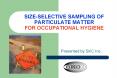 SIZE-SELECTIVE SAMPLING OF PARTICULATE MATTER FOR OCCUPATIONAL HYGIENE PowerPoint PPT Presentation