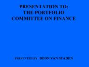 PRESENTATION TO: THE PORTFOLIO COMMITTEE ON FINANCE
