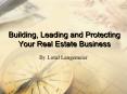Building, Leading and Protecting Your Real Estate Business PowerPoint PPT Presentation