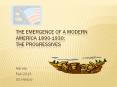 The Emergence of a Modern America 1890-1930: The Progressives PowerPoint PPT Presentation