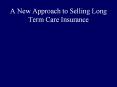 A New Approach to Selling Long Term Care Insurance PowerPoint PPT Presentation