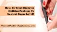 How To Treat Diabetes Mellitus Problem To Control Sugar Level? PowerPoint PPT Presentation