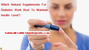 Which Natural Supplements For Diabetes Work Best To Maintain Insulin Level?