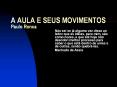 A AULA E SEUS MOVIMENTOS Paulo Ronca PowerPoint PPT Presentation