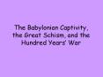 The Babylonian Captivity, the Great Schism, and the Hundred Years PowerPoint PPT Presentation