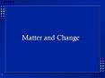 Matter and Change PowerPoint PPT Presentation