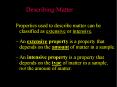 Properties used to describe matter can be classified as extensive or intensive. PowerPoint PPT Presentation