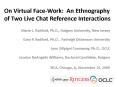 On Virtual Face-Work: An Ethnography of Two Live Chat Reference Interactions PowerPoint PPT Presentation