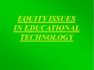 EQUITY ISSUES IN EDUCATIONAL TECHNOLOGY