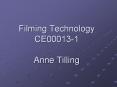 Filming Technology CE00013-1 Anne Tilling PowerPoint PPT Presentation