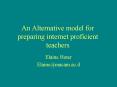 An Alternative model for preparing internet proficient teachers PowerPoint PPT Presentation