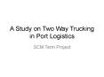 A Study on Two Way Trucking in Port Logistics PowerPoint PPT Presentation