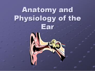 Anatomy and Physiology of the Ear