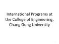 International Programs at the College of Engineering, Chang Gung University PowerPoint PPT Presentation