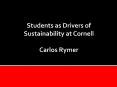 Students as Drivers of Sustainability at Cornell Carlos Rymer PowerPoint PPT Presentation