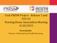 Utah PRISM Project - Release 3 and ICD-10 Nursing Home Association Meeting 4/20/2015 PowerPoint PPT Presentation