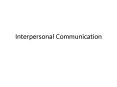 Interpersonal Communication PowerPoint PPT Presentation