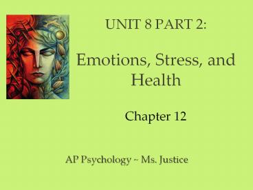 UNIT 8 PART 2:  Emotions, Stress, and Health Chapter 12