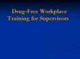 Drug-Free Workplace Training for Supervisors PowerPoint PPT Presentation