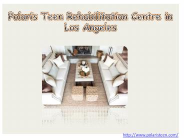 Polaris Teen Rehabilitation Centre in Los Angeles