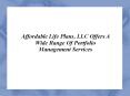 Affordable Life Plans LLC Offers A Wide Range Of Portfolio Management Services PowerPoint PPT Presentation