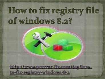How to fix registry file of windows 8.2?