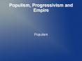 Populism, Progressivism and Empire PowerPoint PPT Presentation