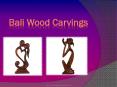 Bali Wood Carvings PowerPoint PPT Presentation