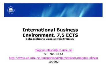 International Business Environment, 7,5 ECTS Introduction to Ume