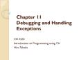 Chapter 11 Debugging and Handling Exceptions PowerPoint PPT Presentation